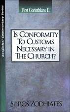 Is Conformity to Customs Necessary in the Church?: First Corinthians Chapter Eleven Exegetical Commentary Series