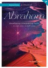 Eyewitness to Promise: Abraham: Developing Unwavering Faith