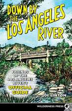 Down by the Los Angeles River: Friends of the Los Angeles River's Official Guide