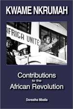 Kwame Nkrumah: Contributions to the African Revolution