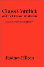 Class Conflict and the Crisis of Feudalism: Essays in Medieval Social History