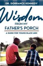 Wisdom from My father's Porch: A Guide for Young Black Men