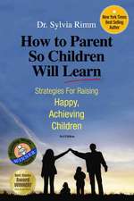 How to Parent So Children Will Learn: Strategies for Raising Happy, Achieving Children