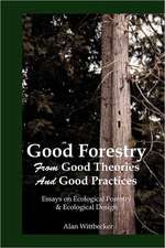 Good Forestry: From Good Theories and Good Practices