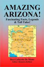 Amazing Arizona!: Fascinating Facts, Legends & Tall Tales!