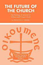 Future of the Church: The Theology of Renewal of Willem Adolf Visser't Hooft