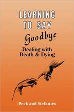 Learning To Say Goodbye: Dealing With Death And Dying