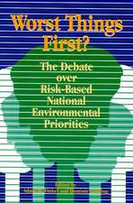 Worst Things First: The Debate over Risk-Based National Environmental Priorities