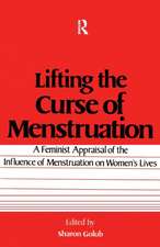 Lifting the Curse of Menstruation: A Feminist Appraisal of the Influence of Menstruation on Women's Lives