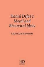 Daniel Defoe's Moral and Rhetorical Ideas