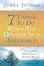 7 Things to Do When the Doctor Says Incurable