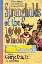 Strongholds of the 10/40 Window: Intercessor's Guide to the World's Least Evangelized Nations