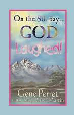 On the 8th Day . . . God Laughed!