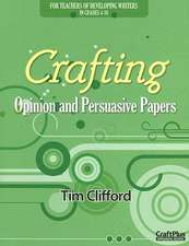 Crafting Opinion and Persuasive Papers: For Teachers of Developing Writers in Grades 4-10