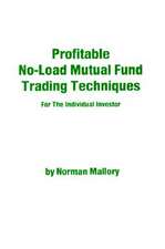 Profitable No-Load Mutual Fund Trading Techniques: For the Individual Investor