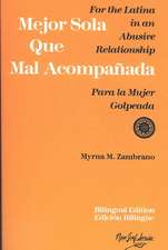 Mejor sola que mal acompanada: For the Latina in an Abusive Relationship/Para la mujer golpeada