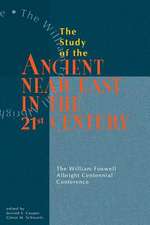 Study of the Ancient Near East in the Twenty–Fir – The William Foxwell Albright Centennial Conference