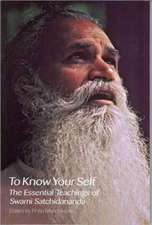 To Know Your Self: The Essential Teachings of Swami Satchidananda, Second Edition