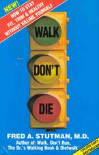 Walk, Don't Die: How to Stay Fit, Trim, and Healthy Without Killing Yourself