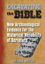 Excavating the Bible: New Archaeological Evidence for the Historical Reliability of Scripture