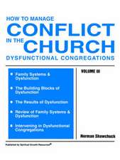 How to Manage Conflict in the Church, Dysfunctional Congregations, Volume III