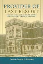 Provider of Last Resort: The Story of the Closure of Philadelphia General Hospital