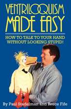 Ventriloquism Made Easy, 2nd Edition: How to Talk to Your Hand Without Looking Stupid!