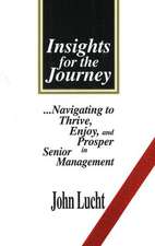 Insights for the Journey: ...Navigating to Thrive, Enjoy & Prosper in Senior Management