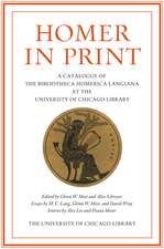 Homer in Print: A Catalogue of the Bibliotheca Homerica Langiana at the University of Chicago Library