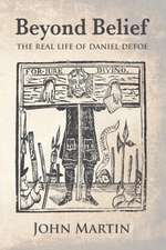 Beyond Belief - The Real Life of Daniel Defoe