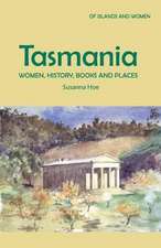 Hoe, S: Tasmania: Women, History, Books and Places