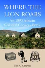 Where the Lion Roars: An 1890 African Colonial Cookery Book