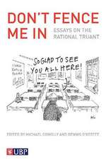 Don T Fence Me in: Essays on the Rational Truant