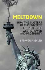 Meltdown - How the 'Masters of the Universe' Destroyed the West's Power and Prosperity