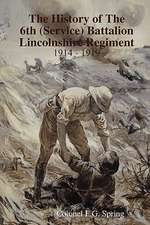 The History of the 6th (Service Battalion Lincolnshire Regiment 1914 - 1919