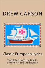 Classic European Lyrics: Translated from the Gaelic, the French and the Spanish