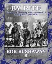 By Rite: Custom, Ceremony and Community in England 1700-1880