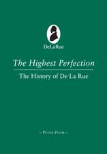 The Highest Perfection: A History of De La Rue