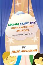 Drama Start Two Drama Activities and Plays for Children (Ages 9-12): Drama Start Two