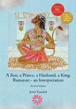 A Son, a Prince, a Husband, a King: Ramayan - an Interpretation