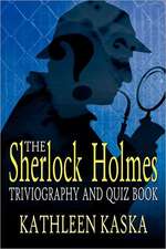 The Sherlock Holmes Triviography and Quiz Book