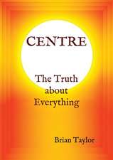 CENTRE The Truth about Everything