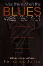 I Was There When the Blues Was Red Hot