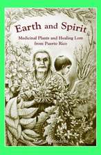 Earth and Spirit: Medicinal Plants and Healing Lore from Puerto Rico