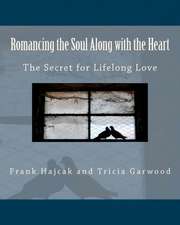 Romancing the Soul Along with the Heart: The Secret for Lifelong Love