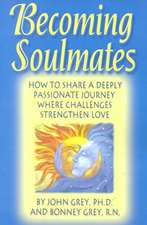 Becoming Soulmates: How to Share a Deeply Passionate Journey Where Challenges Strengthen Love