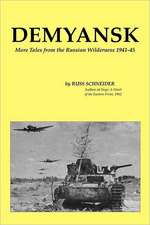 Demyansk: More Tales from the Russian Wilderness 1941-45