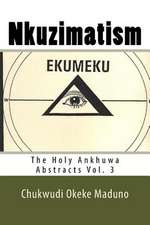 Nkuzimatism: The Holy Ankhuwa Abstracts Vol. 3