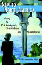 New to North America: Writing by U.S. Immigrants, Their Children and Grandchildren 2nd Ed.