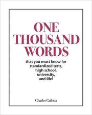 One Thousand Words: That You Must Know for Standardized Tests, High School, University, and Life!